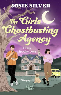 Buchcover von The Girls Ghostbusting Agency – Crazy Spooky Love von Josie Silver