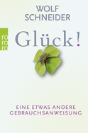 Buchcover von Glück!: Eine etwas andere Gebrauchsanweisung von Wolf Schneider