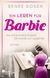 Buchcover von Ein Leben für Barbie: Sie erfand eine Puppe. Sie wurde zur Legende. von Renée Rosen