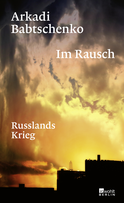 Buchcover von Im Rausch: Russlands Krieg von Arkadi Babtschenko