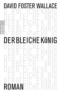 Buchcover von Der bleiche König: Ein unvollendeter Roman von David Foster Wallace