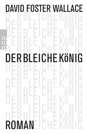 Buchcover von Der bleiche König: Ein unvollendeter Roman von David Foster Wallace