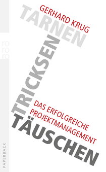 Buchcover von Tarnen, tricksen, täuschen: Das erfolgreiche Projektmanagement von Gerhard Krug