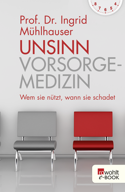 Buchcover von Unsinn Vorsorgemedizin: Wem sie nützt, wann sie schadet von Prof. Dr. Ingrid Mühlhauser