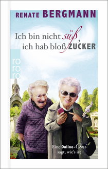 Buchcover von Ich bin nicht süß, ich hab bloß Zucker: Eine Online-Omi sagt, wie's ist von Renate Bergmann