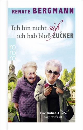 Buchcover von Ich bin nicht süß, ich hab bloß Zucker: Eine Online-Omi sagt, wie's ist