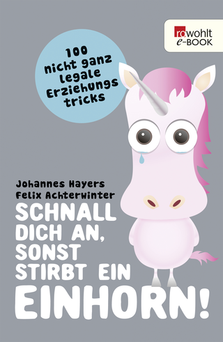 Buchcover von Schnall dich an, sonst stirbt ein Einhorn!: 100 nicht ganz legale Erziehungstricks