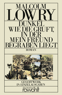 Buchcover von Dunkel wie die Gruft, in der mein Freund begraben liegt von Malcolm Lowry