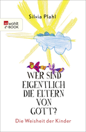 Buchcover von Wer sind eigentlich die Eltern von Gott?: Die Weisheit der Kinder von Silvia Plahl