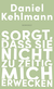 Buchcover von Sorgt, dass sie nicht zu zeitig mich erwecken: Essays und Reden von Daniel Kehlmann
