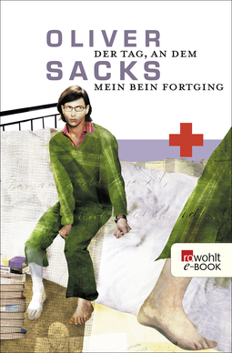 Buchcover von Der Tag, an dem mein Bein fortging von Oliver Sacks