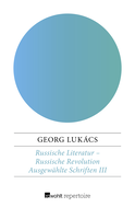 Buchcover von Russische Literatur – Russische Revolution: Puschkin - Tolstoi - Dostojewskij - Fadejew - Makarenko - Scholochow - Solschenizyn von Georg Lukács