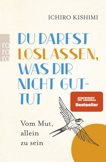 Buchcover von Du darfst loslassen, was dir nicht guttut: Vom Mut, allein zu sein von Ichiro Kishimi