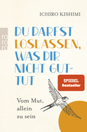Buchcover von Du darfst loslassen, was dir nicht guttut: Vom Mut, allein zu sein von Ichiro Kishimi