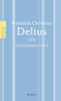 Buchcover von Der Königsmacher von Friedrich Christian Delius