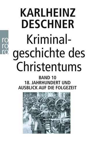 Buchcover von Kriminalgeschichte des Christentums 10: 18. Jahrhundert und Ausblick auf die Folgezeit: Könige von Gottes Gnaden und Niedergang des Papsttums