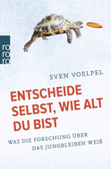 Buchcover von Entscheide selbst, wie alt du bist: Was die Forschung über das Jungbleiben weiß von Sven Voelpel