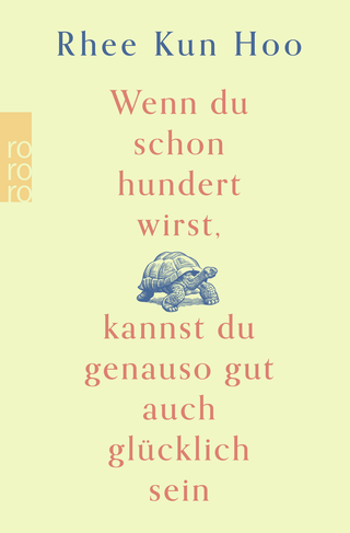 Buchcover von Wenn du schon hundert wirst, kannst du genauso gut auch glücklich sein 