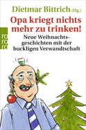Buchcover von Opa kriegt nichts mehr zu trinken!: Neue Weihnachtsgeschichten mit der buckligen Verwandtschaft