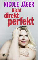Buchcover von Nicht direkt perfekt: Die nackte Wahrheit übers Frausein von Nicole Jäger