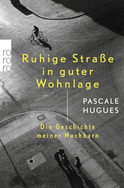 Buchcover von Ruhige Straße in guter Wohnlage: Die Geschichte meiner Nachbarn von Pascale Hugues