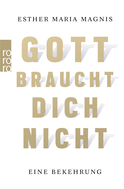 Buchcover von Gott braucht dich nicht: Eine Bekehrung von Esther Maria Magnis