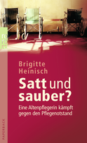 Buchcover von Satt und sauber?: Eine Altenpflegerin kämpft gegen den Pflegenotstand von Brigitte Heinisch