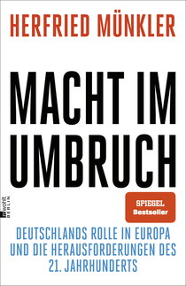 Buchcover von Macht im Umbruch: Deutschlands Rolle in Europa und die Herausforderungen des 21. Jahrhunderts von Herfried Münkler