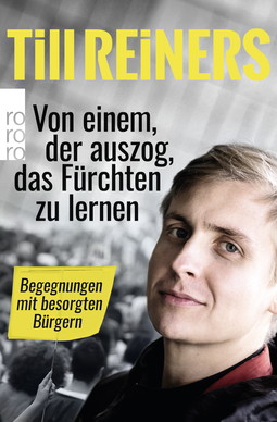 Buchcover von Von einem, der auszog, das Fürchten zu lernen: Begegnungen mit besorgten Bürgern von Till Reiners