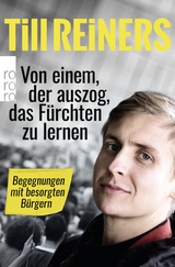 Buchcover von Von einem, der auszog, das Fürchten zu lernen: Begegnungen mit besorgten Bürgern von Till Reiners