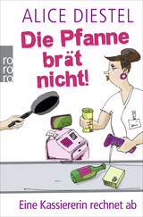 Buchcover von Die Pfanne brät nicht!: Eine Kassiererin rechnet ab von Alice Diestel