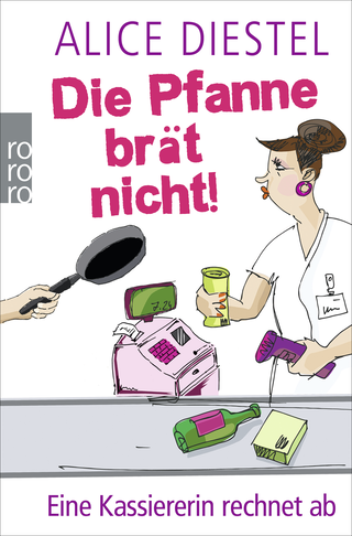 Buchcover von Die Pfanne brät nicht!: Eine Kassiererin rechnet ab