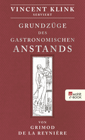 Buchcover von Grundzüge des gastronomischen Anstands: Serviert von Vincent Klink von Vincent Klink, Alexandre Balthazar Laurent Grimod de la Reynière