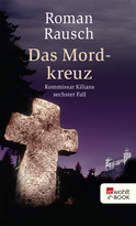 Buchcover von Das Mordkreuz: Kommissar Kilians sechster Fall von Roman Rausch