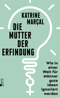 Buchcover von Die Mutter der Erfindung: Wie in einer Welt für Männer gute Ideen ignoriert werden von Katrine Kielos-Marçal