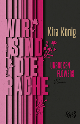 Buchcover von Unbroken Flowers − Wir sind die Rache von Kira König