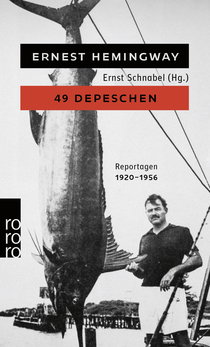 Buchcover von 49 Depeschen: Ausgewählte Zeitungsberichte und Reportagen aus den Jahren 1920 - 1956 von Ernest Hemingway