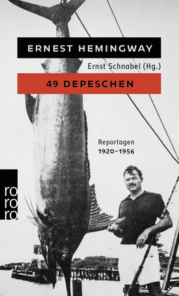 Buchcover von 49 Depeschen: Ausgewählte Zeitungsberichte und Reportagen aus den Jahren 1920 - 1956 von Ernest Hemingway