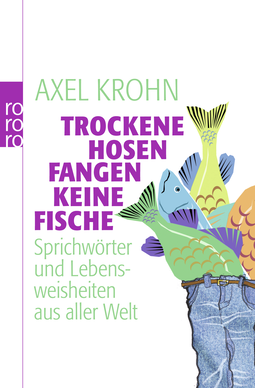 Buchcover von Trockene Hosen fangen keine Fische: Sprichwörter und Lebensweisheiten aus aller Welt von Axel Krohn