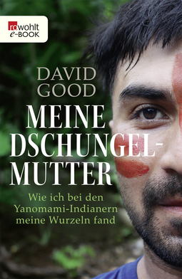 Buchcover von Meine Dschungelmutter: Wie ich bei den Yanomami-Indianern meine Wurzeln fand von David Good