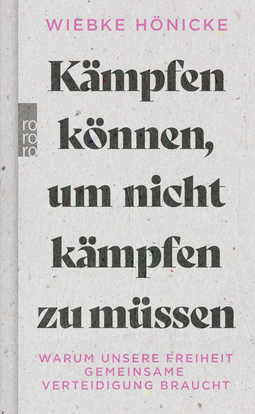 Buchcover von Kämpfen können, um nicht kämpfen zu müssen: Warum unsere Freiheit gemeinsame Verteidigung braucht von Wiebke Hönicke