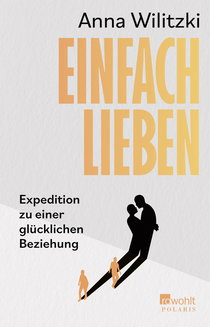 Buchcover von Einfach lieben: Expedition zu einer glücklichen Beziehung von Anna Wilitzki