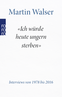 Buchcover von "Ich würde heute ungern sterben": Interviews von 1978 bis 2016 von Martin Walser