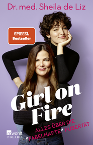 Buchcover von Girl on Fire: Alles über die «fabelhafte» Pubertät von Dr. med. Sheila de Liz