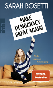 Buchcover von Make Democracy Great Again!: Worte gegen den Weltuntergang von Sarah Bosetti