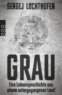 Buchcover von Grau: Eine Lebensgeschichte aus einem untergegangenen Land von Sergej Lochthofen