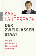 Buchcover von Der Zweiklassenstaat: Wie die Privilegierten Deutschland ruinieren von Karl Lauterbach