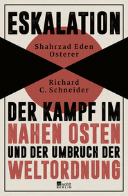 Buchcover von Eskalation: Der Kampf im Nahen Osten und der Umbruch der Weltordnung von Shahrzad Eden Osterer, Richard C. Schneider
