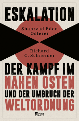 Buchcover von Eskalation: Der Kampf im Nahen Osten und der Umbruch der Weltordnung von Shahrzad Eden Osterer, Richard C. Schneider