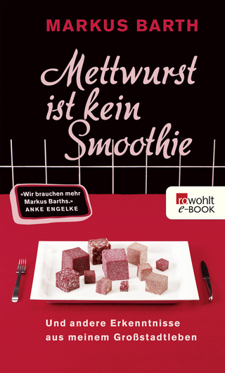 Buchcover von Mettwurst ist kein Smoothie: Und andere Erkenntnisse aus meinem Großstadtleben